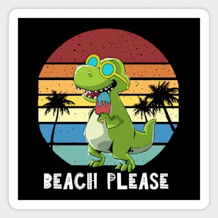 Beach Please, Funny Dinosaur, T Rex Magnet